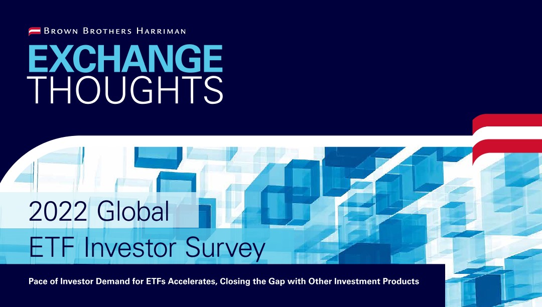2022 Global ETF Investor Survey Pace of Investor Demand for ETFs Accelerates, Closing the Gap